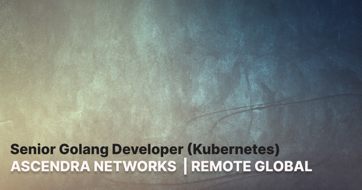 Senior Golang Developer (Kubernetes) — Ascendra Networks