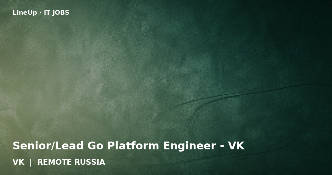 Senior/Lead Go Platform Engineer - VK